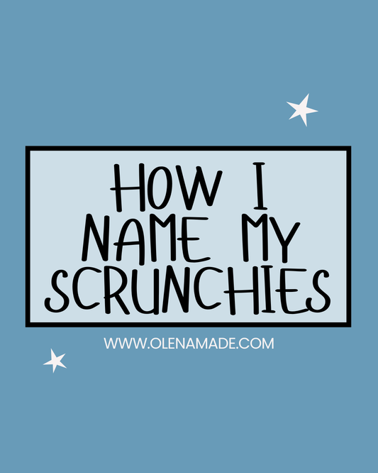 The Art of Naming My Scrunchies